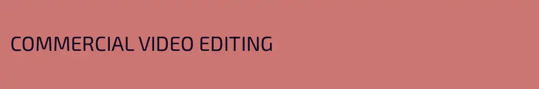 COMMERCIAL VIDEO EDITING 